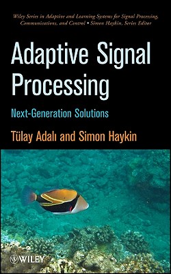 Adaptive Signal Processing: Next Generation Solutions - Adali, Tlay, and Haykin, Simon