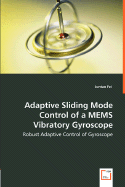 Adaptive Sliding Mode Control of a MEMS Vibratory Gyroscope - Robust Adaptive Control of Gyroscope - Fei, Juntao