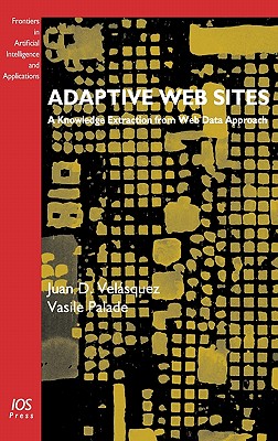 Adaptive Web Sites - Palade, Vasile, and Velasquez, Juan D (Editor)