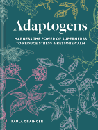 Adaptogens: Harness the power of superherbs to reduce stress & restore calm