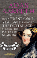 Ada's Algorithm: How Lord Byron's Daughter Launched the Digital Age Through the Poetry of Numbers