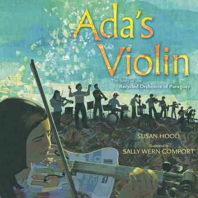 Ada's Violin: The Story of the Recycled Orchestra of Paraguay - Hood, Susan