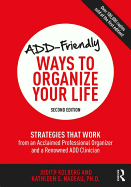 ADD-Friendly Ways to Organize Your Life: Strategies that Work from an Acclaimed Professional Organizer and a Renowned ADD Clinician