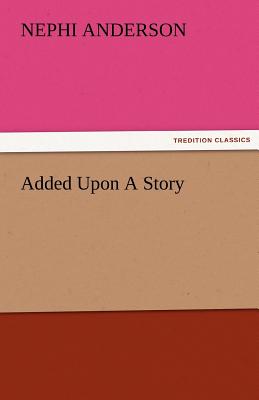 Added Upon a Story - Anderson, Nephi