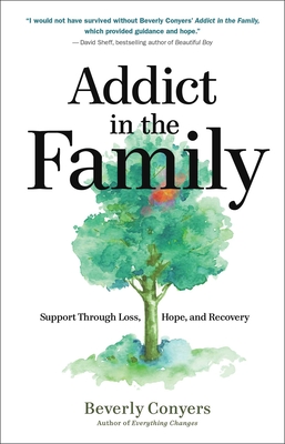 Addict in the Family: Support Through Loss, Hope, and Recovery - Conyers, Beverly