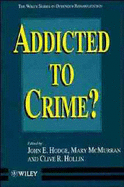 Addicted to Crime - Hodge, John E (Editor), and McMurran, Mary (Editor), and Hollin, Clive R (Editor)