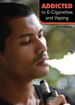 Addicted to E-Cigarettes and Vaping - Mooney, Carla