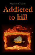 Addicted to kill