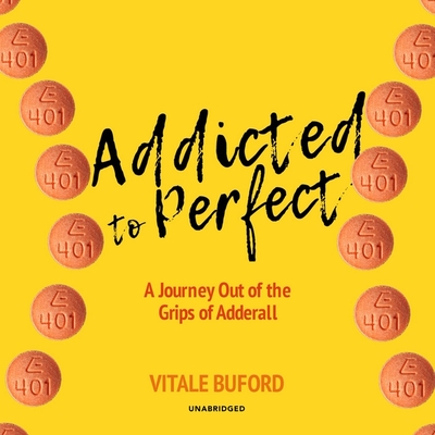 Addicted to Perfect: A Journey Out of the Grips of Adderall - Buford, Vitale, and Sullivan, Erica (Read by)