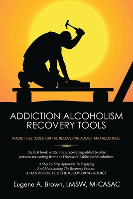 Addiction Alcoholism Recovery Tools - Brown, Eugene