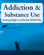 Addiction and Substance Abuse: Getting High on Life The GOGI Way