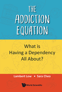 Addiction Equation, The: What Is Having A Dependency All About?