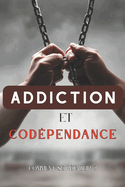 Addiction et codpendance: Comment se rtablir ?: Stratgies pour surmonter les dpendances