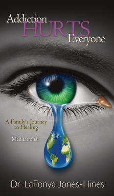 Addiction Hurts Everyone: A Family's Journey to Healing (Meditational) - Jones-Hines, Lafonya