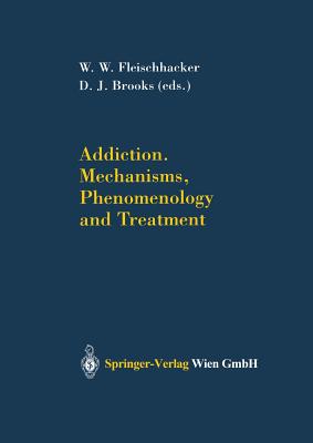 Addiction Mechanisms, Phenomenology and Treatment - Fleischhacker, W W (Editor), and Brooks, D J (Editor)