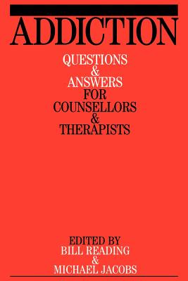 Addiction: Questions and Answers for Counsellors and Therapists - Reading, Bill, and Jacobs, Michael