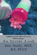 Addiction Recovery Nursing: An Inside Look: Information for All Nurses