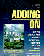 Adding on: How to Design and Build a Beautiful Addition to Your Home - Rodale Press