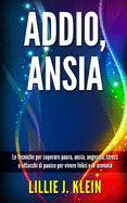 Addio, Ansia: Le tecniche per superare paura, ansia, angoscia, stress e attacchi di panico per vivere felici e in armonia