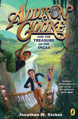 Addison Cooke and the Treasure of the Incas - Stokes, Jonathan W
