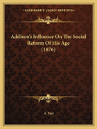 Addison's Influence On The Social Reform Of His Age (1876)