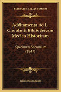 Additamenta Ad L. Choulanti Bibliothecam Medico Historicam: Specimen Secundum (1847)