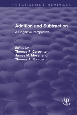 Addition and Subtraction: A Cognitive Perspective - Carpenter, Thomas P (Editor), and Moser, James M (Editor), and Romberg, Thomas a (Editor)