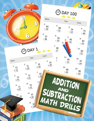 Addition and Subtraction Math Drills: 100 Days of timed tests - Ages 6 7 8, 1st Grade, 2nd Grade - 1st grade math workbooks - Press, Penciol