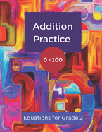 Addition Practice 0 - 100: Equations for Grade 2