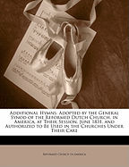 Additional Hymns: Adopted by the General Synod of the Reformed Dutch Church, in America, at Their Session, June 1831, and Authorized to Be Used in the Churches Under Their Care