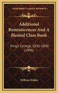 Additional Reminiscences and a Bleated Class Book: King's College, 1836-1840 (1906)