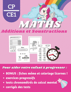Additions et Soustractions CP CE1: Cahier de calculs et d'exercices sur le th?me licorne pour accompagner votre enfant dans son apprentissage des math?matiques. Avec en bonus des fiches m?mo et des licornes ? colorier. Livre d?s 6 ans - CP CE1