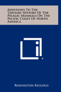 Additions to the Tertiary History of the Pelagic Mammals on the Pacific Coast of North America