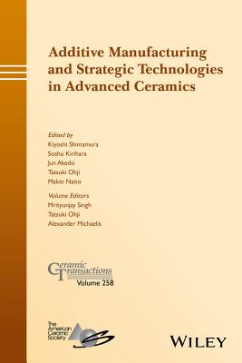 Additive Manufacturing and Strategic Technologies in Advanced Ceramics - Shimamura, Kiyoshi (Editor), and Kirihara, Soshu (Editor), and Akedo, Jun (Editor)