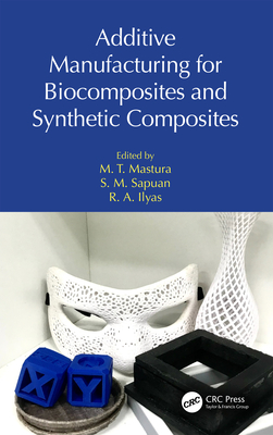 Additive Manufacturing for Biocomposites and Synthetic Composites - Mastura, M T (Editor), and Sapuan, S M (Editor), and Ilyas, R a (Editor)