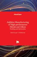 Additive Manufacturing of High-performance Metals and Alloys: Modeling and Optimization