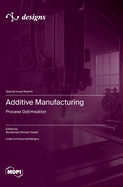 Additive Manufacturing: Process Optimisation