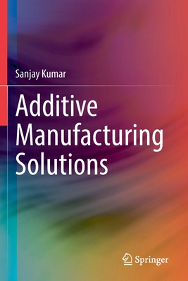 Additive Manufacturing Solutions - Kumar, Sanjay