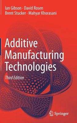 Additive Manufacturing Technologies - Gibson, Ian, and Rosen, David, and Stucker, Brent