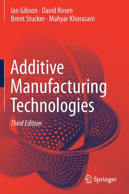 Additive Manufacturing Technologies - Gibson, Ian, and Rosen, David, and Stucker, Brent