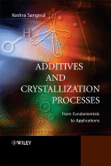 Additives and Crystallization Processes: From Fundamentals to Applications - Sangwal, Keshra