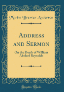 Address and Sermon: On the Death of William Abelard Reynolds (Classic Reprint)