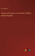 Address and Sermon on the Death of William Abelard Reynolds