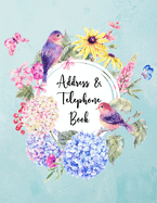 Address and Telephone Book: Address Book For Addresses, Phone/Mobile Number, Email, Birthdays, Anniversary, Alphabetical Organizer Journal Notebook. Large Print 8.5" x 11" Flower and Bird Design