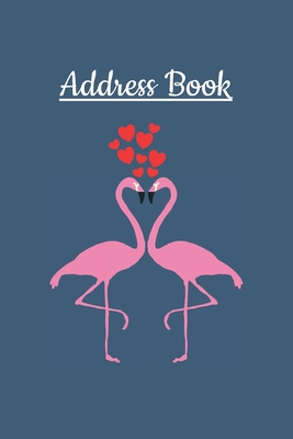Address Book: Contact Book For Addresses, Phone Numbers, Birthdays, Notes, Journal Notebook, Organizer Flamingo Cover - Smith, Marie Ashley