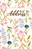 Address Book: Watercolor Flower - Address Book for Women - An Alphabetical Over 400+ for Record and Organizer (Portable Size 6x9) - Address Book with Tabs
