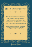 Address by His Grace the Lord Archbishop of Canterbury, and Report of the Bishopric Proceedings at a Meeting of the Worcester Diocesan Conference: Held in the Midland Institute, Birmingham, on Wednesday, October 7, 1903; The Lord Bishop of Worcester Presi