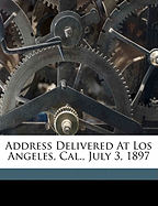 Address Delivered at Los Angeles, Cal., July 3, 1897 - Collins, Holdridge O[zro] 1844- (Creator)