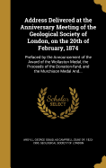 Address Delivered at the Anniversary Meeting of the Geological Society of London, on the 21st of February, 1873