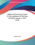 Address of Governor Connor to the Legislature of the State of Maine, January 3, 1878 (1878)